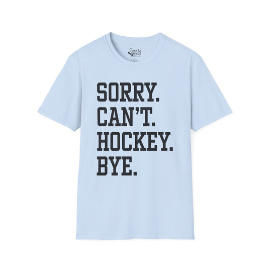 Sorry Can't Hockey Bye Tall Design Adult Unisex T-Shirt