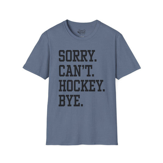 Sorry Can't Hockey Bye Tall Design Adult Unisex T-Shirt