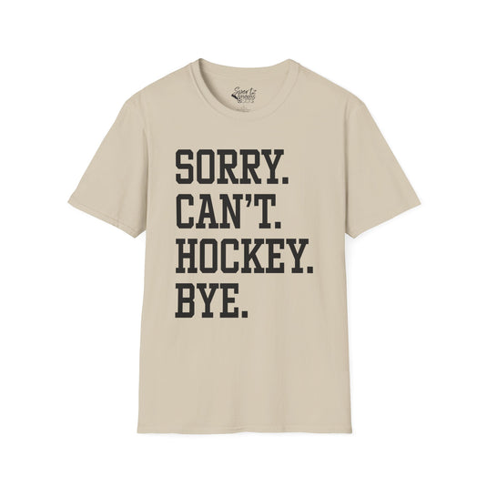 Sorry Can't Hockey Bye Tall Design Adult Unisex T-Shirt