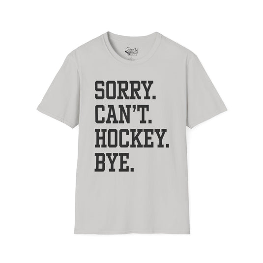 Sorry Can't Hockey Bye Tall Design Adult Unisex T-Shirt
