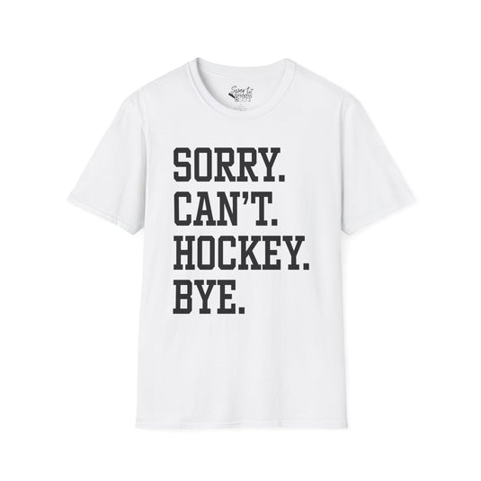 Sorry Can't Hockey Bye Tall Design Adult Unisex T-Shirt