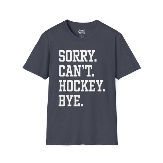 Sorry Can't Hockey Bye Tall Design Adult Unisex T-Shirt