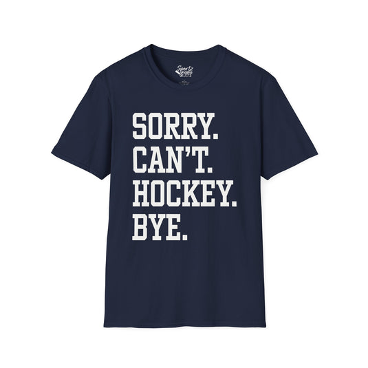 Sorry Can't Hockey Bye Tall Design Adult Unisex T-Shirt