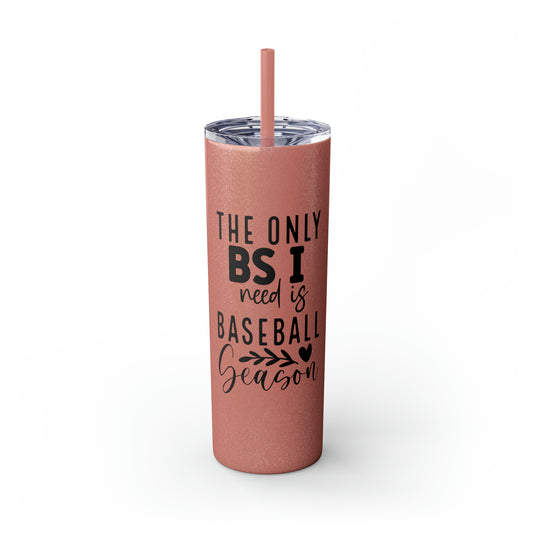 The Only BS I Need Baseball 20oz Skinny Tumbler with Straw in Matte or Glossy