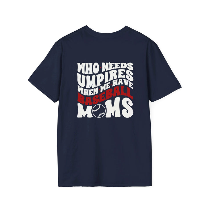 Who Needs Umpires Baseball Unisex Adult T-Shirt