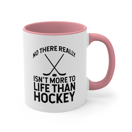 No There Really Isn't More to Life 11oz Hockey Accent Mug