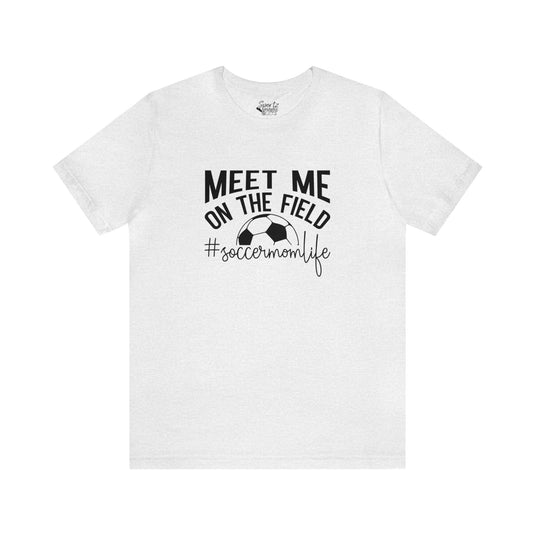 Meet Me on the Field Soccer Adult Unisex Mid-Level T-Shirt