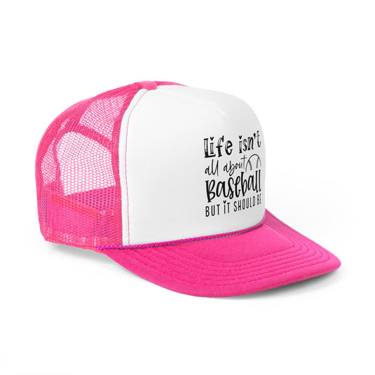 Life Isn't All About Baseball Trucker Hat