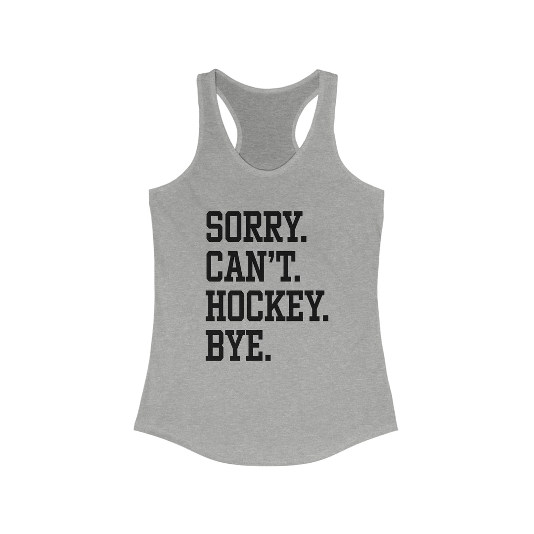 Sorry Can't Hockey Bye Tall Design Women's Racerback Tank