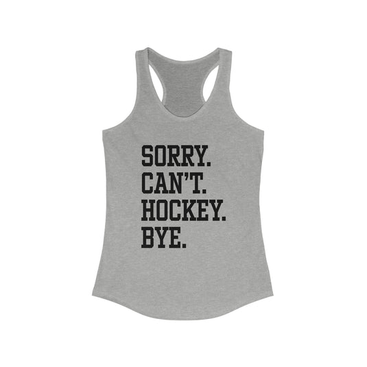 Sorry Can't Hockey Bye Tall Design Women's Racerback Tank