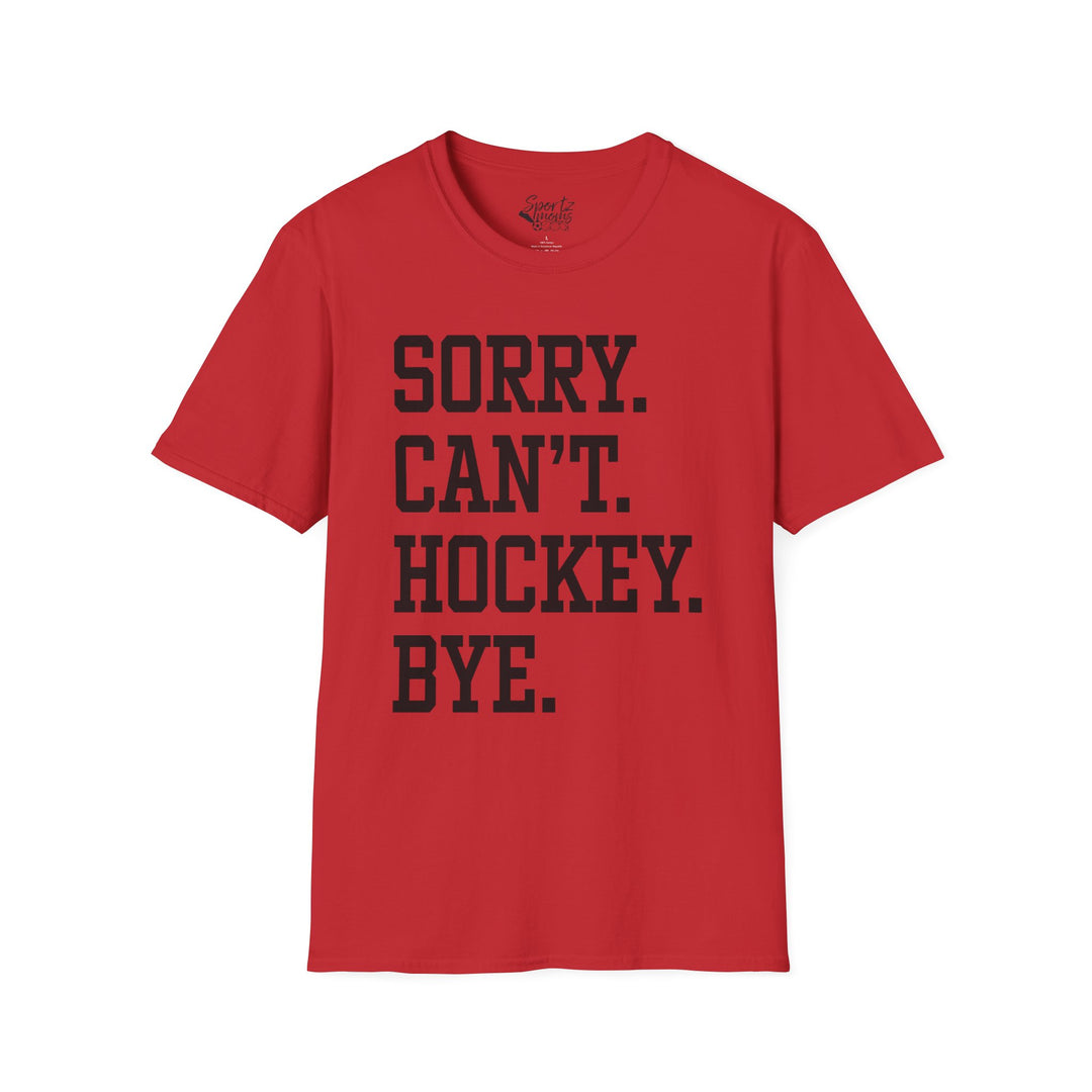 Sorry Can't Hockey Bye Tall Design Adult Unisex T-Shirt