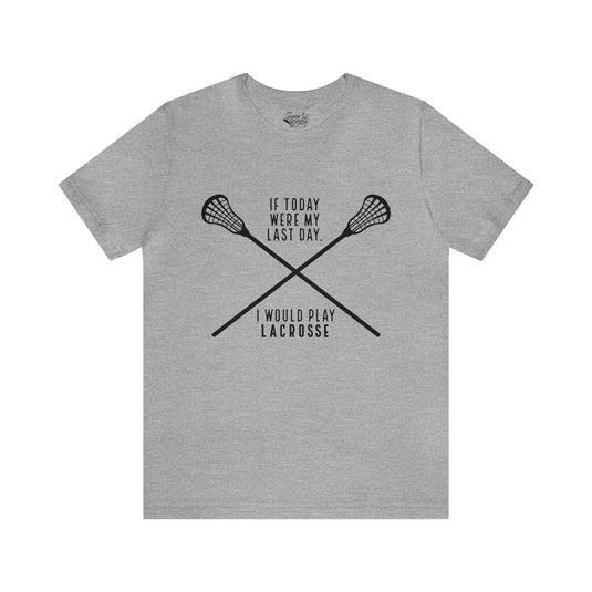 If Today Were My Last Day Lacrosse Adult Unisex Mid-Level T-Shirt