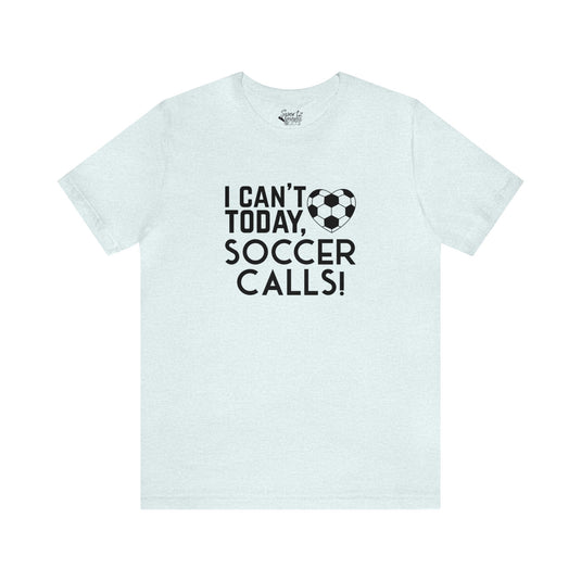 I Can't Today Soccer Adult Unisex Mid-Level T-Shirt