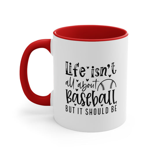 Life Isn't All About Baseball 11oz Accent Mug