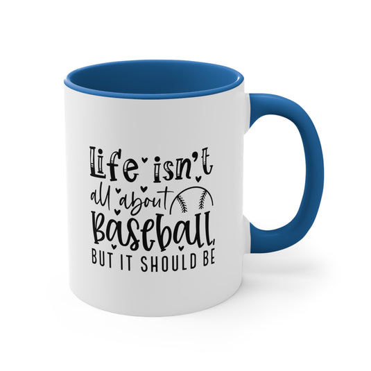 Life Isn't All About Baseball 11oz Accent Mug