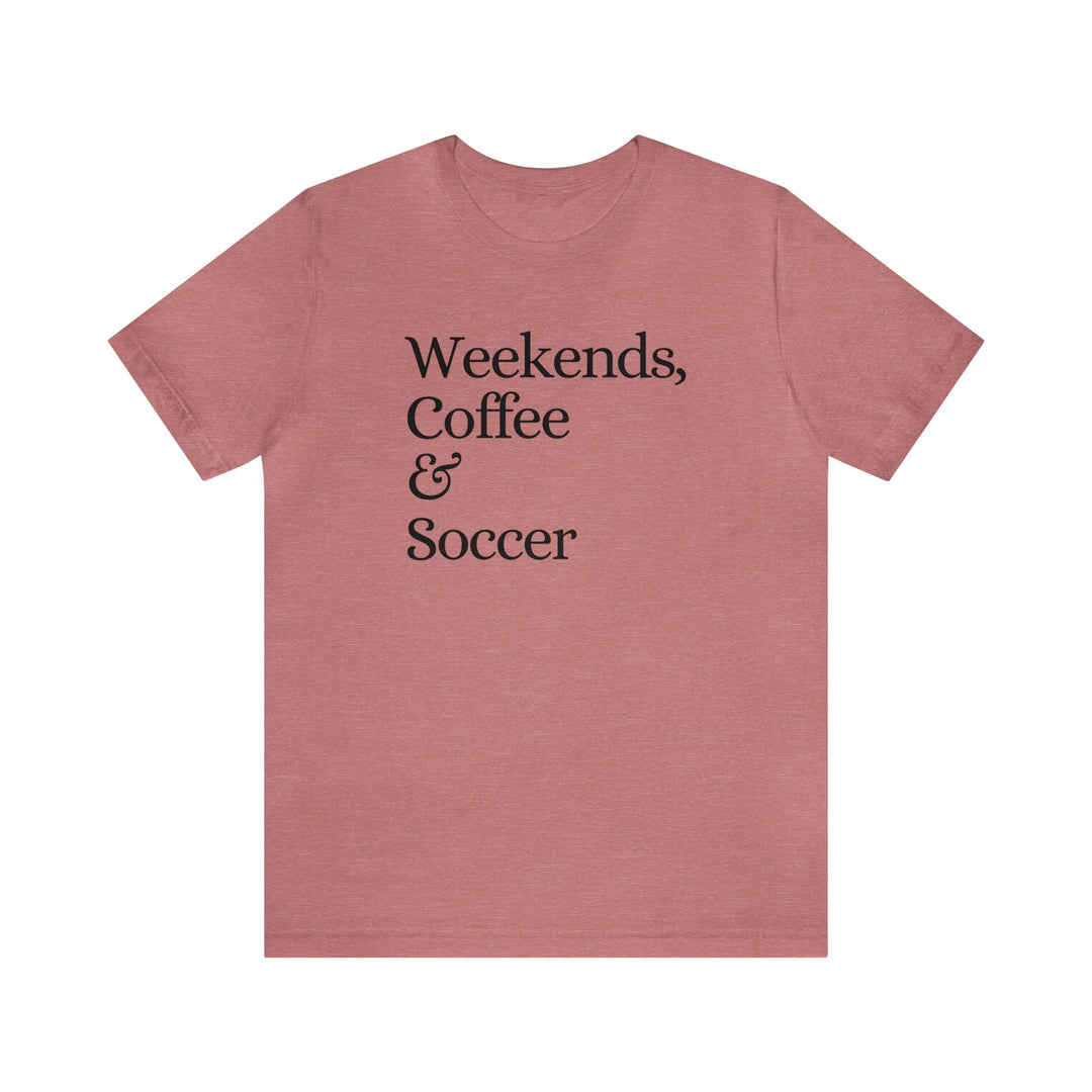 Weekends Coffee & Soccer Adult Unisex Mid-Level T-Shirt