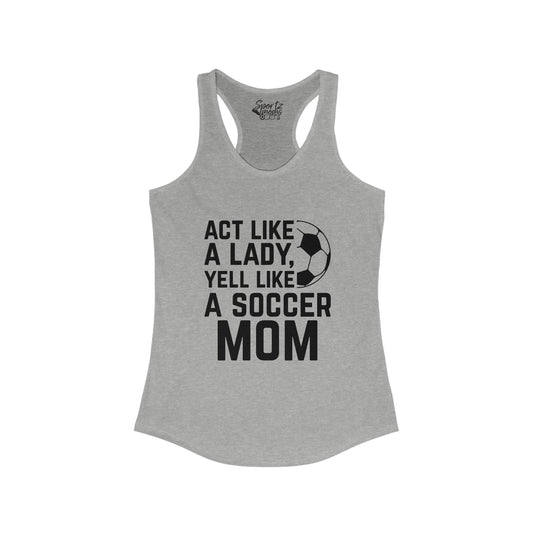 Act Like a Lady Soccer Adult Women's Racerback Tank