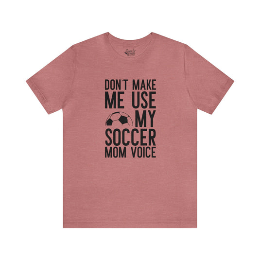 Don't Make Me Use Soccer Adult Unisex Mid-Level T-Shirt