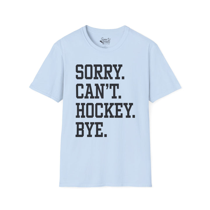 Sorry Can't Hockey Bye Tall Design Adult Unisex T-Shirt