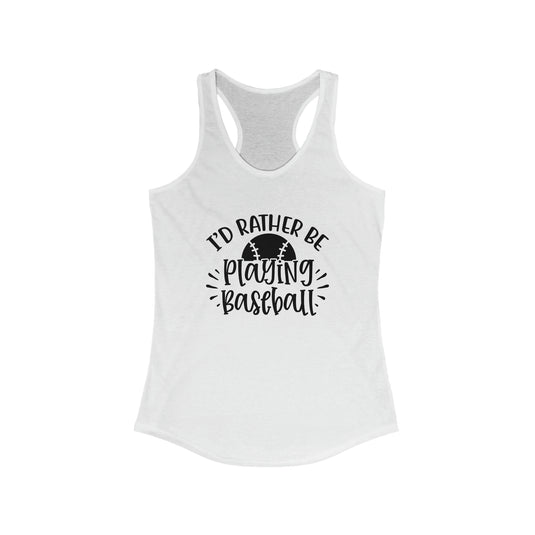 I'd Rather Be Playing Baseball Women's Racerback Tank