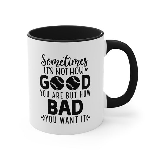 Sometimes It's Not How Good You Are Baseball 11oz Accent Mug