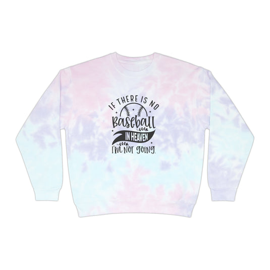 If There is No Baseball in Heaven Adult Unisex Tie-Dye Crewneck Sweatshirt