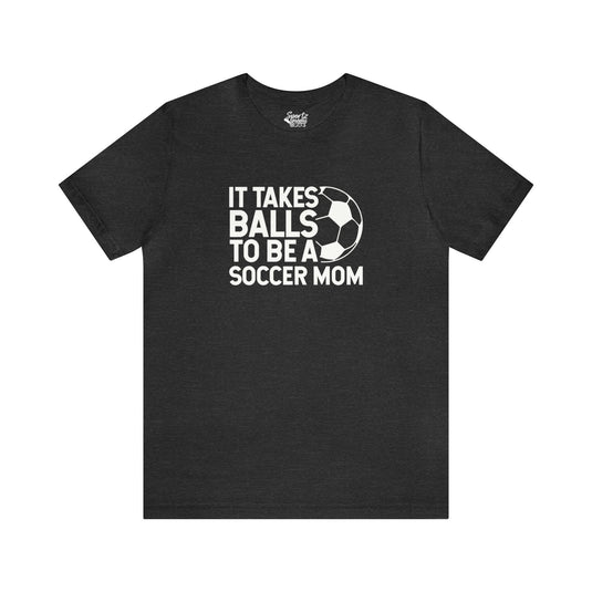 It Takes Balls Soccer Adult Unisex Mid-Level T-Shirt