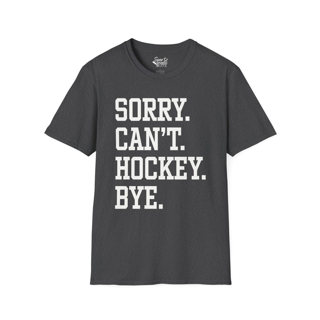 Sorry Can't Hockey Bye Tall Design Adult Unisex T-Shirt