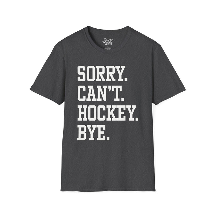 Sorry Can't Hockey Bye Tall Design Adult Unisex T-Shirt