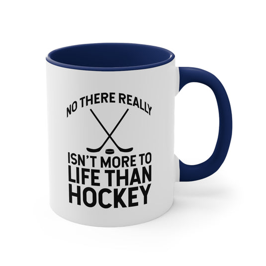 No There Really Isn't More to Life 11oz Hockey Accent Mug