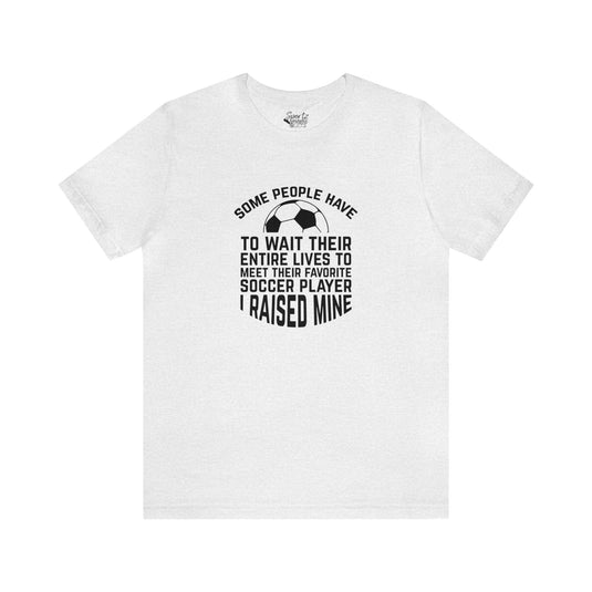 Some People Have to Wait Soccer Adult Unisex Mid-Level T-Shirt