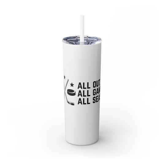 All Out All Game All Season Hockey 20oz Skinny Tumbler with Straw in Matte or Glossy