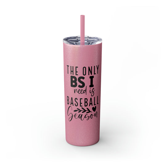 The Only BS I Need Baseball 20oz Skinny Tumbler with Straw in Matte or Glossy