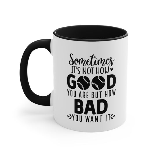 Sometimes It's Not How Good You Are Baseball 11oz Accent Mug