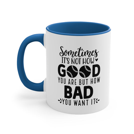 Sometimes It's Not How Good You Are Baseball 11oz Accent Mug