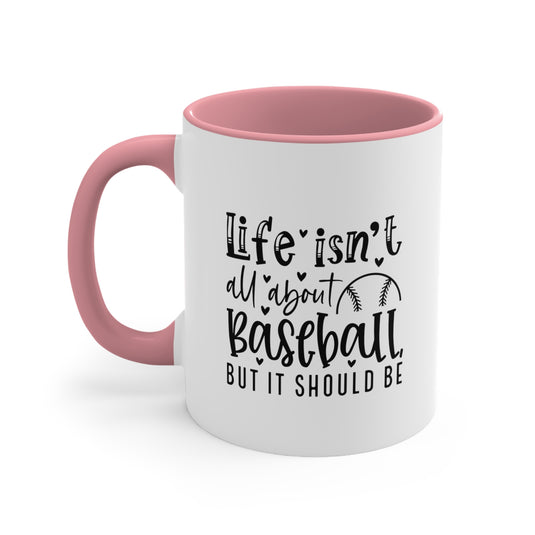 Life Isn't All About Baseball 11oz Accent Mug