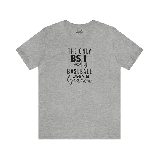 The Only BS I Need Baseball Adult Unisex Mid-Level T-Shirt