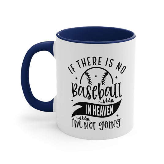 If There is No Baseball in Heaven 11oz Accent Mug