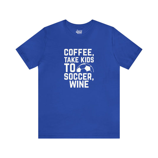 Coffee Take Kids to Soccer Wine Adult Unisex Mid-Level T-Shirt