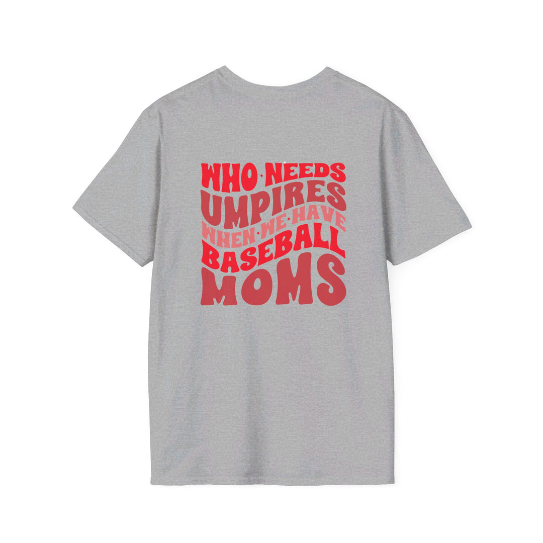 Who Needs Umpires Baseball Unisex Adult T-Shirt