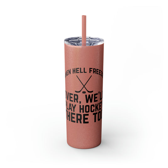 When Hell Freezes Hockey 20oz Skinny Tumbler with Straw in Matte or Glossy