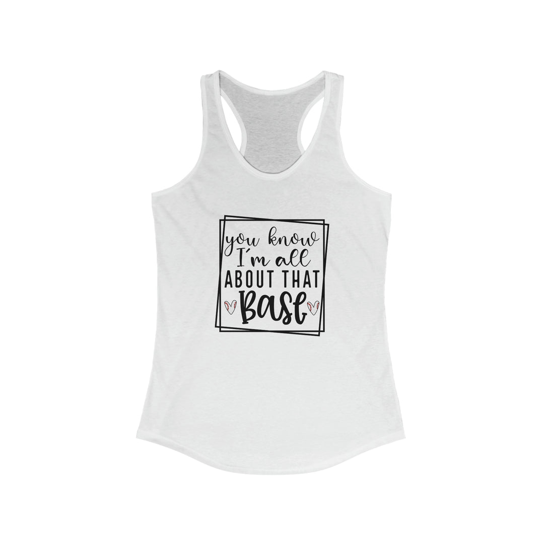 You Know I'm All About that Base Baseball Women's Racerback Tank
