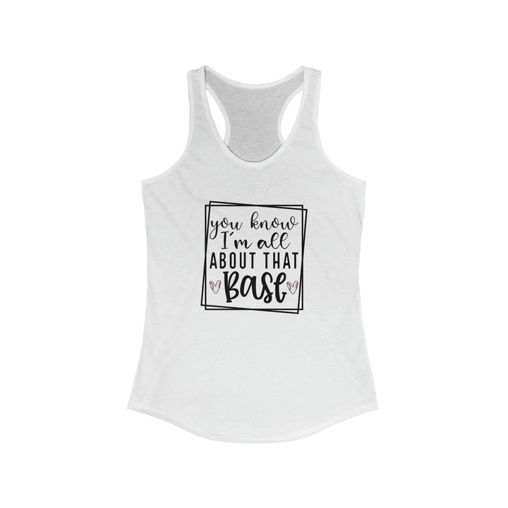 You Know I'm All About that Base Baseball Women's Racerback Tank