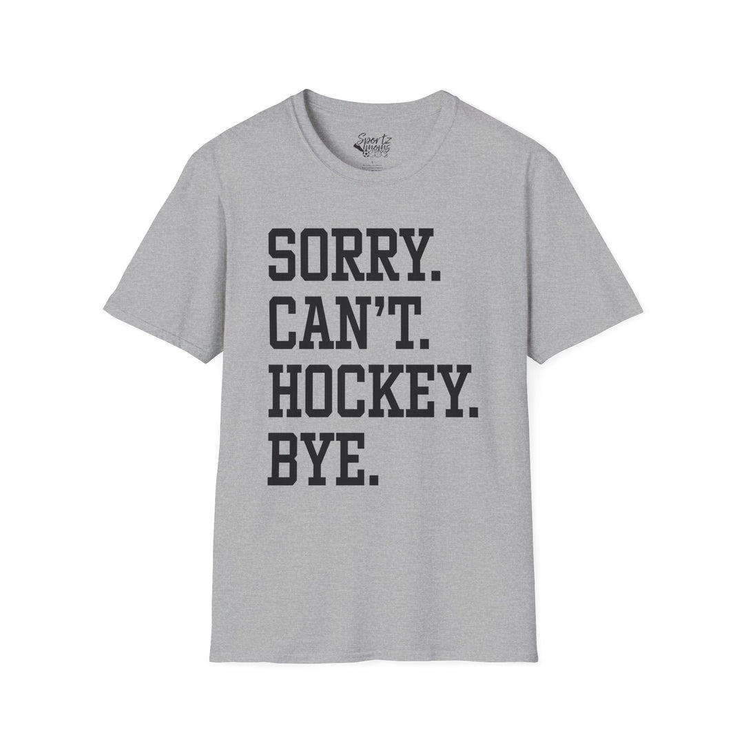 Sorry Can't Hockey Bye Tall Design Adult Unisex T-Shirt