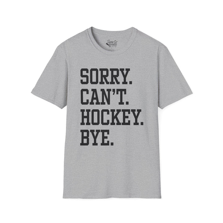 Sorry Can't Hockey Bye Tall Design Adult Unisex T-Shirt