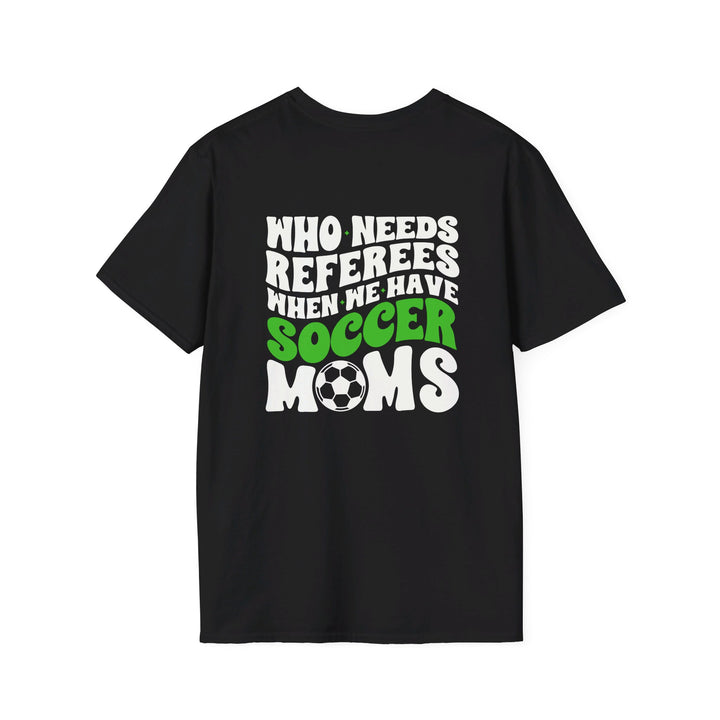 Who Needs Referees Soccer Unisex Adult T-Shirt