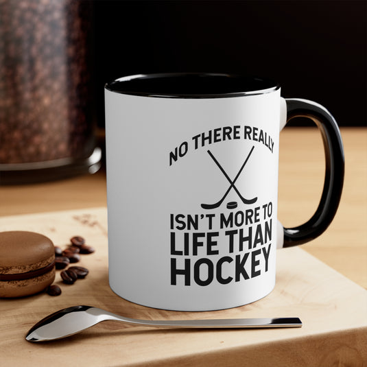 No There Really Isn't More to Life 11oz Hockey Accent Mug