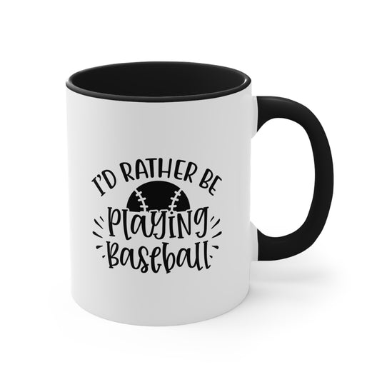 I'd Rather Be Playing Baseball 11oz Accent Mug