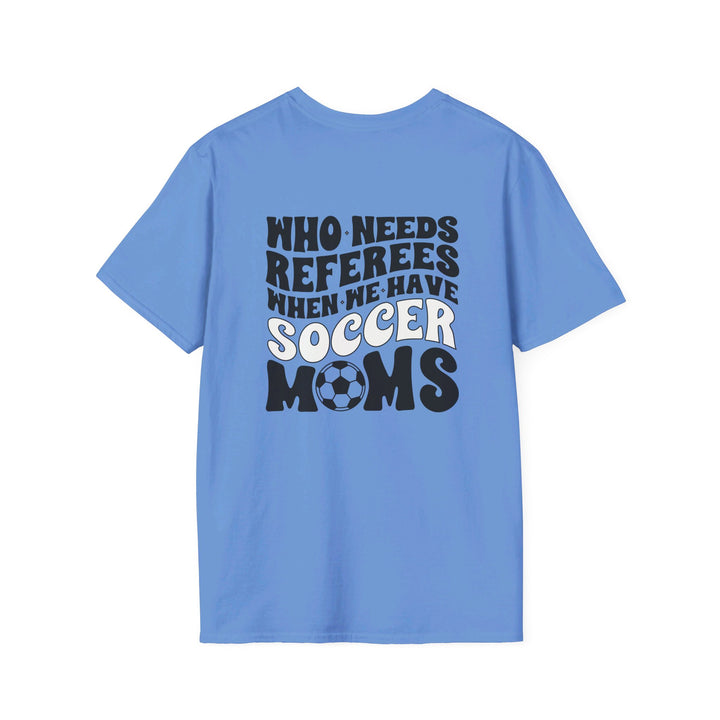 Who Needs Referees Soccer Unisex Adult T-Shirt