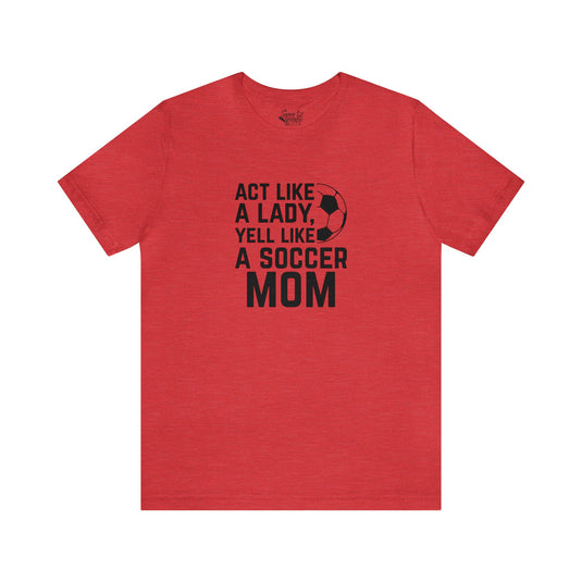 Act Like a Lady Soccer Adult Unisex Mid-Level T-Shirt